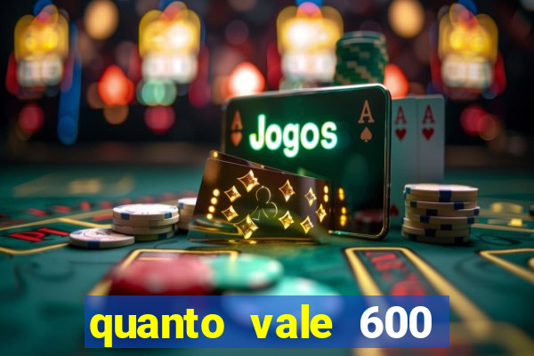 quanto vale 600 mil cruzeiros em reais